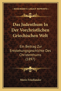 Judenthum In Der Vorchristlichen Griechischen Welt