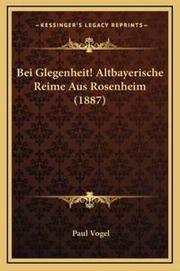 Bei Glegenheit! Altbayerische Reime Aus Rosenheim (1887)