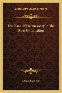 The Place Of Freemasonry In The Rites Of Initiation