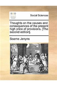 Thoughts on the Causes and Consequences of the Present High Price of Provisions. [the Second Edition].