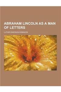 Abraham Lincoln as a Man of Letters