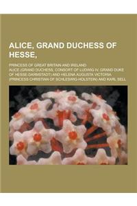 Alice, Grand Duchess of Hesse; Princess of Great Britain and Ireland