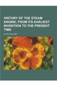History of the Steam Engine, from Its Earliest Invention to the Present Time
