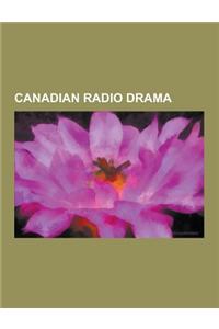 Canadian Radio Drama: Afghanada, Backbencher (Radio Drama), Decoder Ring Theatre, Jake and the Kid, List of Red Panda Adventures Episodes, N