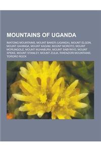 Mountains of Uganda: Imatong Mountains, Mount Baker (Uganda), Mount Elgon, Mount Gahinga, Mount Kadam, Mount Moroto, Mount Morungole, Mount