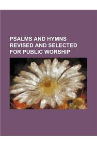 Psalms and Hymns Revised and Selected for Public Worship