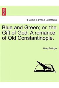 Blue and Green; Or, the Gift of God. a Romance of Old Constantinople.