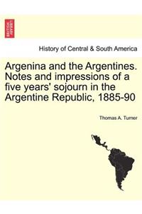 Argenina and the Argentines. Notes and Impressions of a Five Years' Sojourn in the Argentine Republic, 1885-90