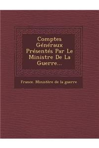 Comptes Generaux Presentes Par Le Ministre de La Guerre...