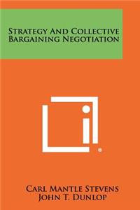 Strategy And Collective Bargaining Negotiation