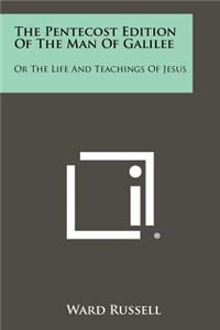 Pentecost Edition Of The Man Of Galilee: Or The Life And Teachings Of Jesus
