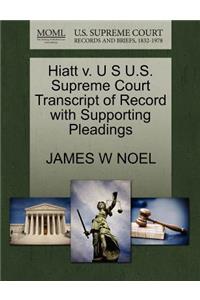 Hiatt V. U S U.S. Supreme Court Transcript of Record with Supporting Pleadings