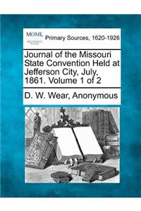 Journal of the Missouri State Convention Held at Jefferson City, July, 1861. Volume 1 of 2