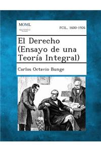 El Derecho (Ensayo de Una Teoria Integral)