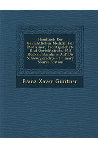 Handbuch Der Gerichtlichen Medizin Fur Mediziner, Rechtsgelehrte Und Gerichtsarzte, Mit Rucksichtsnahme Auf Die Schwurgerichte