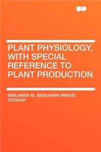 Plant Physiology, with Special Reference to Plant Production