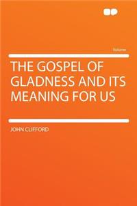 The Gospel of Gladness and Its Meaning for Us