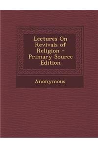 Lectures on Revivals of Religion - Primary Source Edition