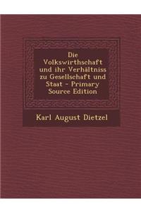 Die Volkswirthschaft Und Ihr Verhaltniss Zu Gesellschaft Und Staat