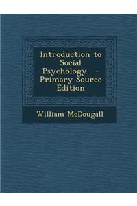 Introduction to Social Psychology. - Primary Source Edition