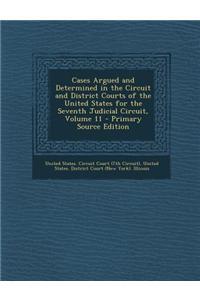 Cases Argued and Determined in the Circuit and District Courts of the United States for the Seventh Judicial Circuit, Volume 11