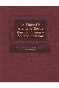 La Filosofia Alemana Desde Kant - Primary Source Edition