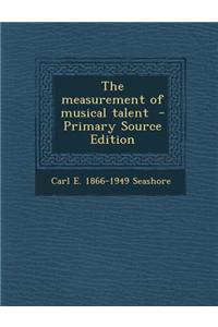 The Measurement of Musical Talent - Primary Source Edition