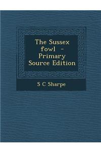 The Sussex Fowl - Primary Source Edition
