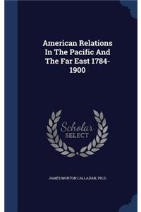 American Relations In The Pacific And The Far East 1784-1900