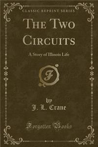 The Two Circuits: A Story of Illinois Life (Classic Reprint)