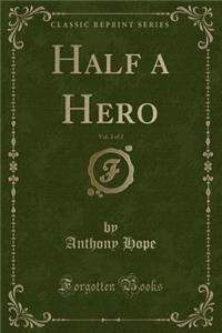 Half a Hero, Vol. 2 of 2 (Classic Reprint)