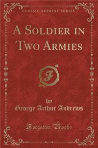 A Soldier in Two Armies (Classic Reprint)