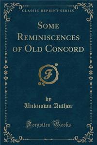 Some Reminiscences of Old Concord (Classic Reprint)