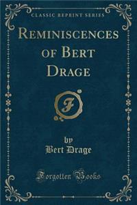 Reminiscences of Bert Drage (Classic Reprint)