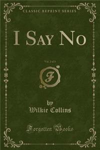 I Say No, Vol. 2 of 3 (Classic Reprint)