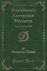 Blackwood's Edinburgh Magazine, Vol. 165: January-June 1899 (Classic Reprint)