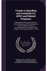 Trends in Spending and Caseloads for Afdc and Related Programs