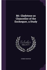 Mr. Gladstone as Chancellor of the Exchequer, a Study