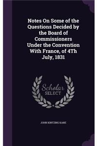 Notes on Some of the Questions Decided by the Board of Commissioners Under the Convention with France, of 4th July, 1831