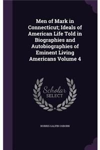 Men of Mark in Connecticut; Ideals of American Life Told in Biographies and Autobiographies of Eminent Living Americans Volume 4