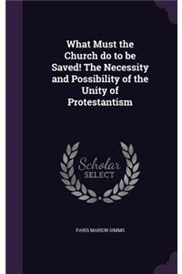 What Must the Church do to be Saved! The Necessity and Possibility of the Unity of Protestantism