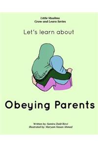 Let's learn about obeying parents: Little Muslims Grow and Learn series