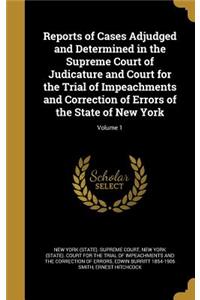 Reports of Cases Adjudged and Determined in the Supreme Court of Judicature and Court for the Trial of Impeachments and Correction of Errors of the State of New York; Volume 1