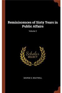 Reminiscences of Sixty Years in Public Affairs; Volume 2