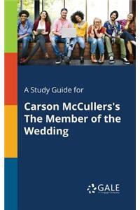 Study Guide for Carson McCullers's The Member of the Wedding