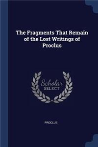 The Fragments That Remain of the Lost Writings of Proclus