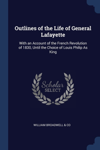 OUTLINES OF THE LIFE OF GENERAL LAFAYETT