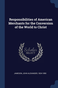 Responsibilities of American Merchants for the Conversion of the World to Christ