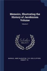Memoirs, Illustrating the History of Jacobinism Volume; Volume 4