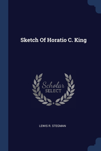 Sketch Of Horatio C. King